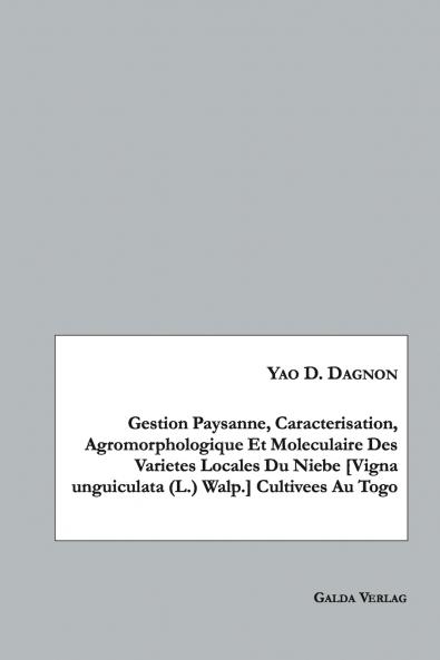 Gestion Paysanne Caracterisation Agromorphologique Et Moleculaire Des Varietes Locales Du Niebe [Vigna unguiculata (L.) Walp.] Cultivees Au Togo
