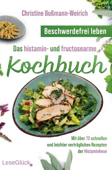 Beschwerdefrei leben - Das histamin- und fructosearme Kochbuch