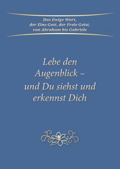 Lebe den Augenblick - und Du siehst und erkennst Dich