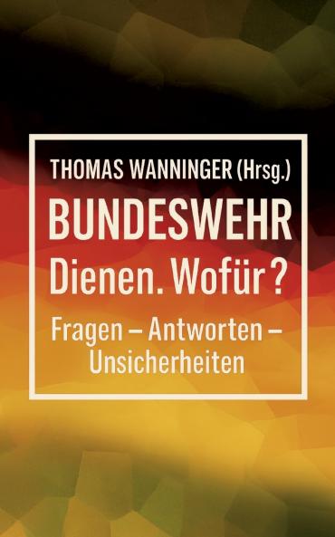 Bundeswehr Dienen. Wofür?