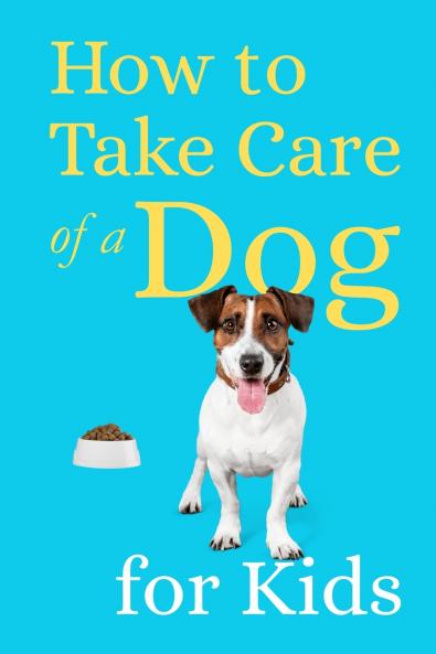 How to Take Care of a Dog for Kids