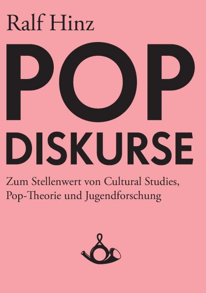 Pop-Diskurse. Zum Stellenwert von Cultural Studies Pop-Theorie und Jugendforschung