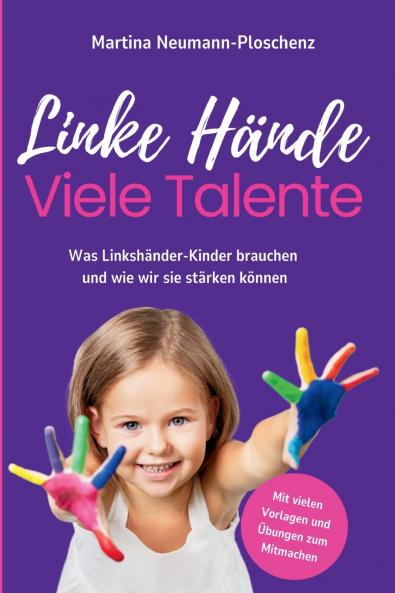 Linke Hände viele Talente - Linkshänder-Kinder richtig fördern und mit praktischen Übungen im Alltag begleiten