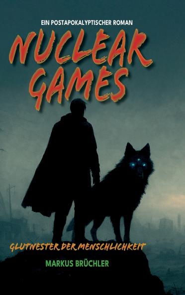 Nuclear Games 1 - Glutnester der Menschlichkeit (Ein dystopischer Roman)
