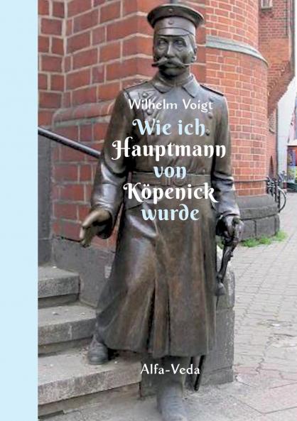 Wie ich Hauptmann von Köpenick wurde