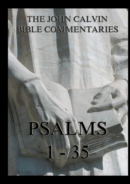 John Calvin's Bible Commentaries - Psalms 1 - 35