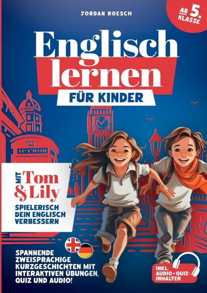 Englisch lernen f��r Kinder (ab 5. Klasse) - Mit Tom & Lily spielerisch Englisch verbessern