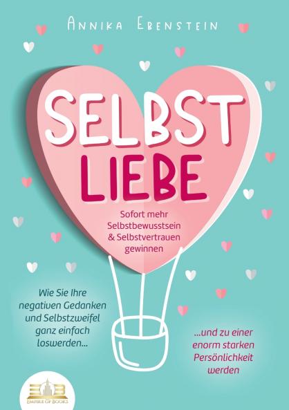 SELBSTLIEBE - Sofort mehr Selbstbewusstsein & Selbstvertrauen gewinnen