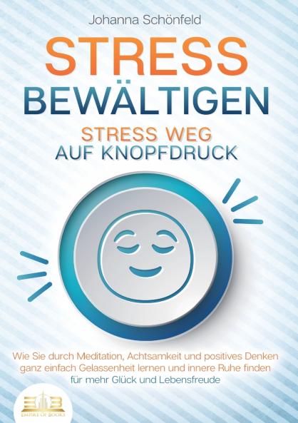 STRESS BEWÄLTIGEN - Stress weg auf Knopfdruck