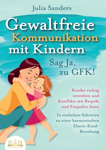 GEWALTFREIE KOMMUNIKATION MIT KINDERN - Sag Ja zu GFK!