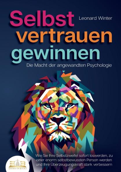 SELBSTVERTRAUEN GEWINNEN - Die Macht der angewandten Psychologie