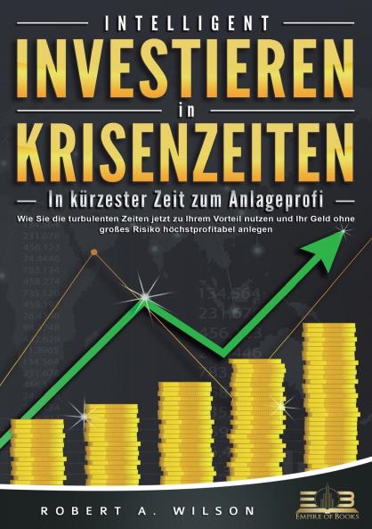 INTELLIGENT INVESTIEREN in Krisenzeiten - In kürzester Zeit zum Anlageprofi