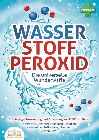 WASSERSTOFFPEROXID - Die universelle Wunderwaffe