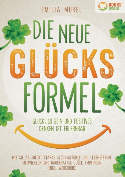Die neue Glücksformel - Glücklich sein und positives Denken ist erlernbar
