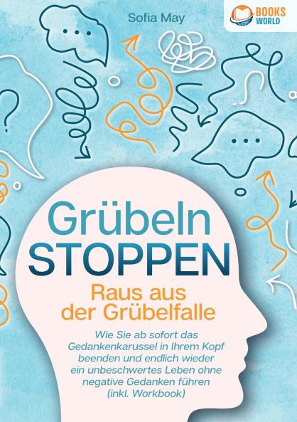 Grübeln stoppen - Raus aus der Grübelfalle