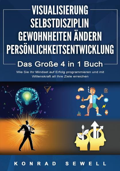 VISUALISIERUNG | SELBSTDISZIPLIN | GEWOHNHEITEN ÄNDERN | PERSÖNLICHKEITSENTWICKLUNG - Das Große 4 in 1 Buch