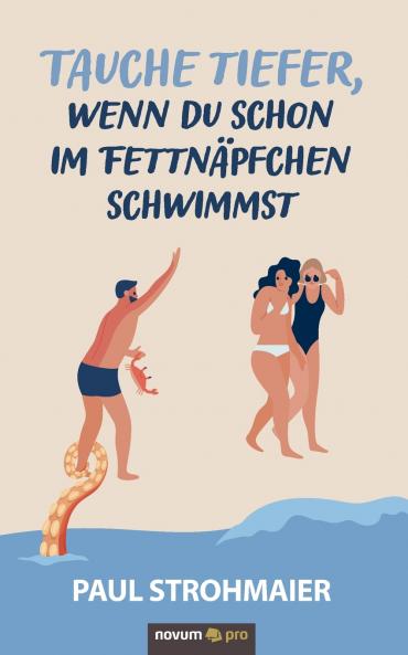 Tauche tiefer wenn du schon im Fettnäpfchen schwimmst