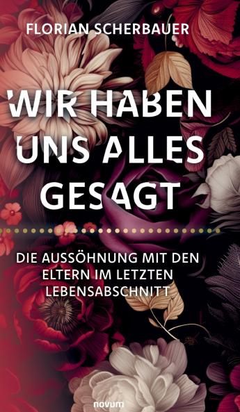 Wir haben uns alles gesagt - Die Aussöhnung mit den Eltern im letzten Lebensabschnitt