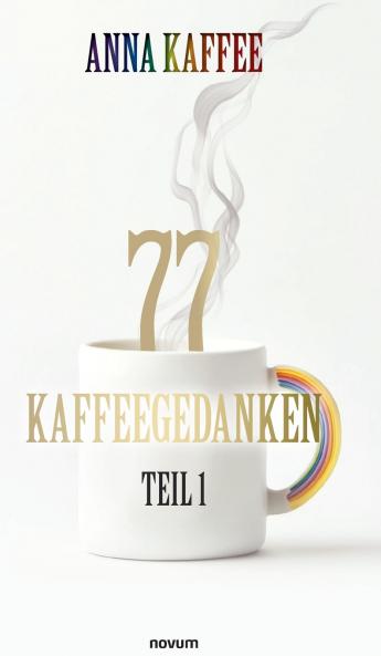 77 Kaffeegedanken - Teil 1