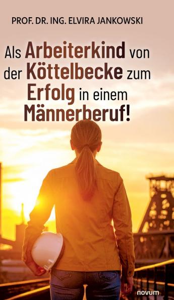 Als Arbeiterkind von der Köttelbecke zum Erfolg in einem Männerberuf!