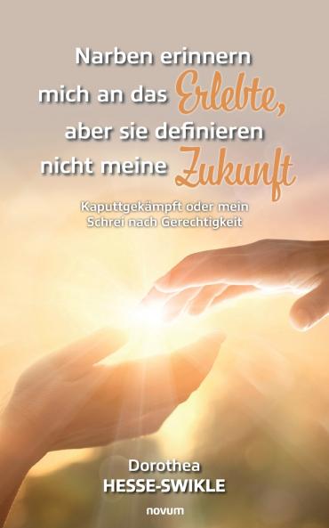 Narben erinnern mich an das Erlebte aber sie definieren nicht meine Zukunft