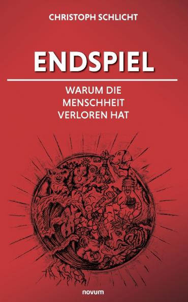 Endspiel - Warum die Menschheit verloren hat
