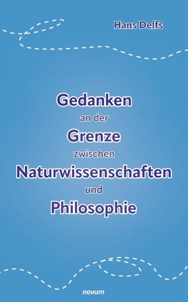 Gedanken an der Grenze zwischen Naturwissenschaften und Philosophie