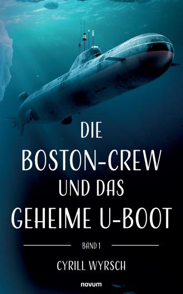 Die Boston-Crew und das geheime U-Boot