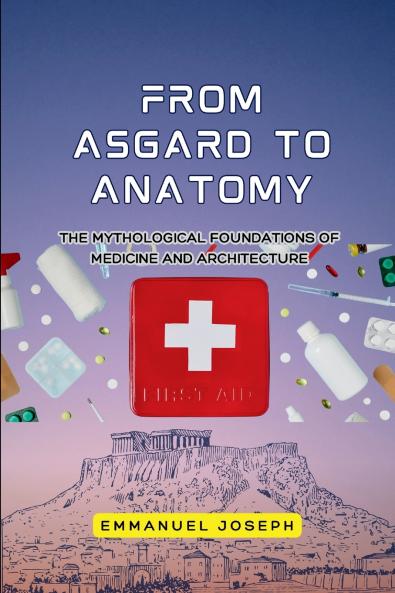 From Asgard to Anatomy The Mythological Foundations of Medicine and Architecture