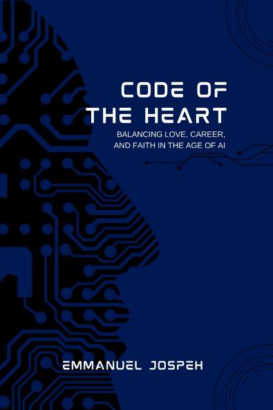 Code of the Heart Balancing Love Career and Faith in the Age of AI