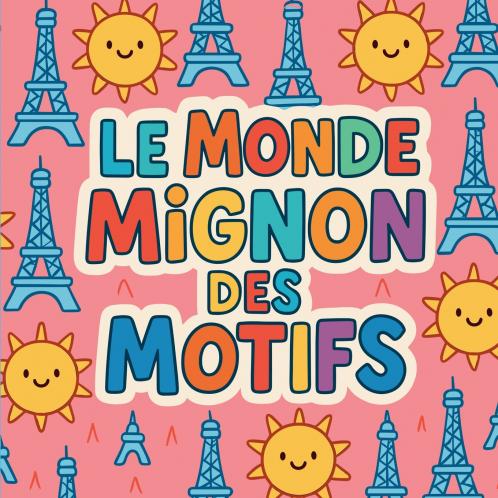 Le Monde Mignon des Motifs