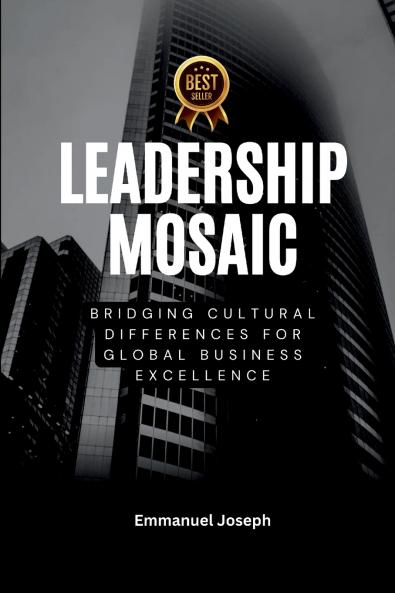 Leadership Mosaic Bridging Cultural Differences for Global Business Excellence
