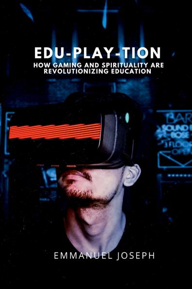 Edu-Play-tion How Gaming and Spirituality Are Revolutionizing Education