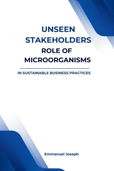 Unseen Stakeholders The Role of Microorganisms in Sustainable Business Practices