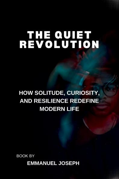 The Quiet Revolution How Solitude Curiosity and Resilience Redefine Modern Life