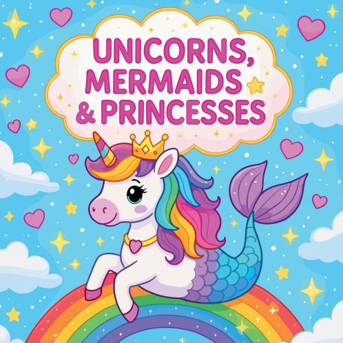Unicorns Mermaids & Princesses