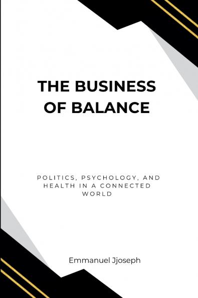 The Business of Balance Politics Psychology and Health in a Connected World