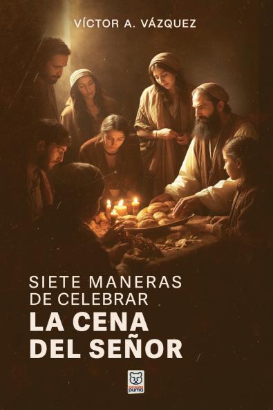 SIETE MANERAS DE CELEBRAR LA CENA DEL SEÑOR