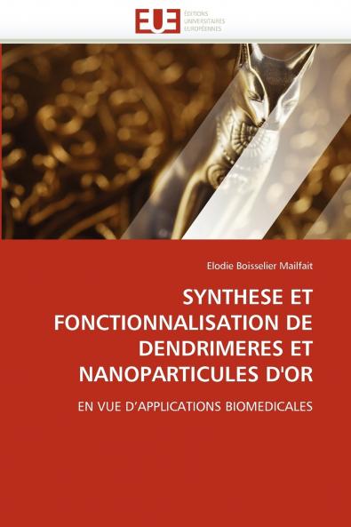 Synthese et fonctionnalisation de dendrimeres et nanoparticules d''or