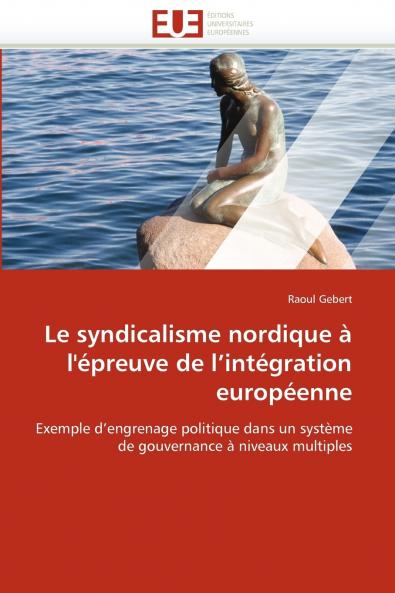 Le syndicalisme nordique à l''épreuve de l''intégration européenne