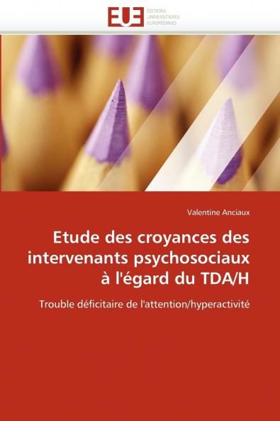 Etude des croyances des intervenants psychosociaux à l''égard du tda/h