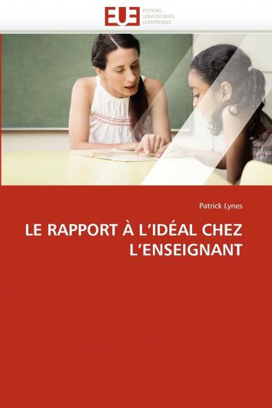 Le rapport à l''idéal chez l''enseignant