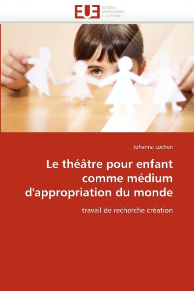 Le théâtre pour enfant comme médium d''appropriation du monde
