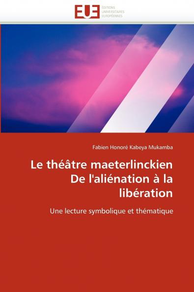 Le théâtre maeterlinckien de l''aliénation à la libération