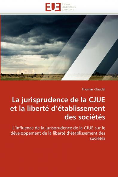 La jurisprudence de la cjue et la liberté d établissement des sociétés