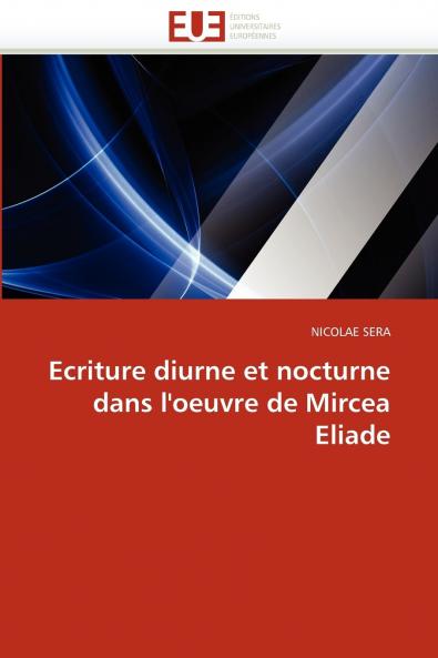 Ecriture diurne et nocturne dans l''oeuvre de mircea eliade