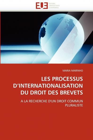Les processus d''internationalisation du droit des brevets