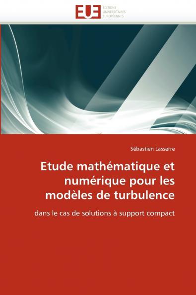 Etude mathématique et numérique pour les modèles de turbulence
