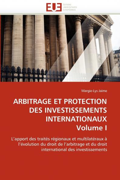 Arbitrage et protection des investissements internationaux volume i
