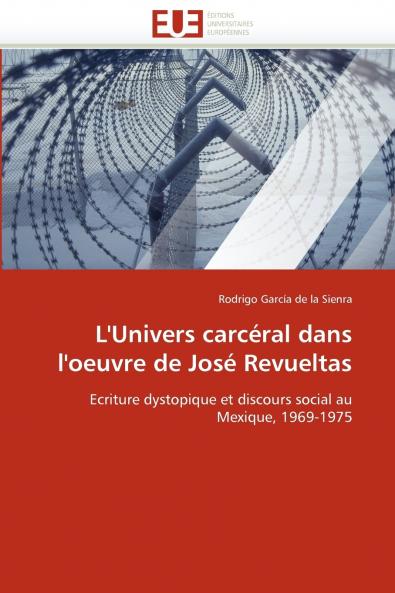 L''univers carcéral dans l''oeuvre de josé revueltas